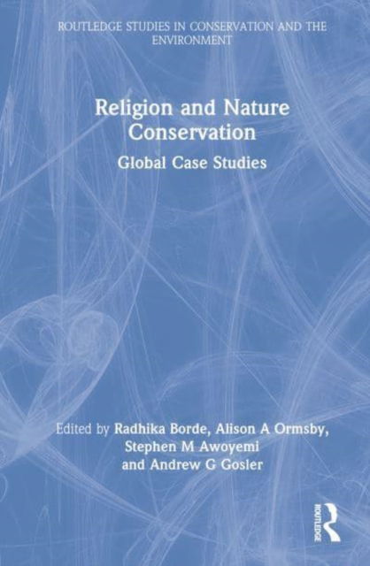 Cover for Radhika Borde · Religion and Nature Conservation: Global Case Studies - Routledge Studies in Conservation and the Environment (Hardcover Book) (2022)