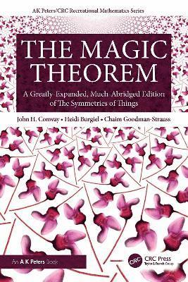 Cover for John H. Conway · The Magic Theorem: A Greatly-Expanded, Much-Abridged Edition of The Symmetries of Things - AK Peters / CRC Recreational Mathematics Series (Paperback Book) (2025)