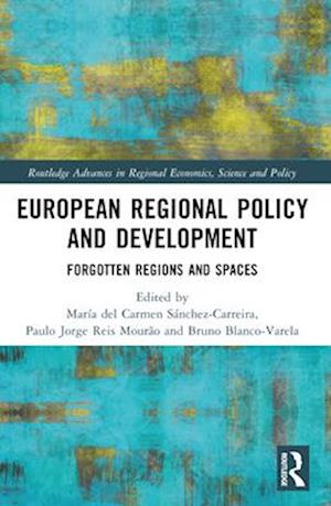 European Regional Policy and Development: Forgotten Regions and Spaces - Routledge Advances in Regional Economics, Science and Policy (Paperback Book) (2024)