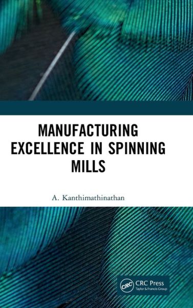 Cover for Kanthimathinathan, A. (WINSYS SMC, Coimbatore, India) · Manufacturing Excellence in Spinning Mills (Hardcover Book) (2022)