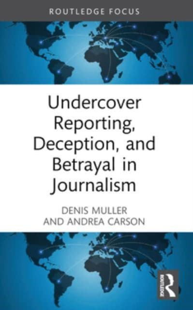 Undercover Reporting, Deception, and Betrayal in Journalism - Routledge Focus on Journalism Studies - Denis Muller - Libros - Taylor & Francis Ltd - 9781032414003 - 9 de octubre de 2024