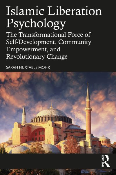 Cover for Mohr, Sarah Huxtable (Independent scholar, California, USA) · Islamic Liberation Psychology: The Transformational Force of Self-Development, Community Empowerment, and Revolutionary Change (Paperback Book) (2024)