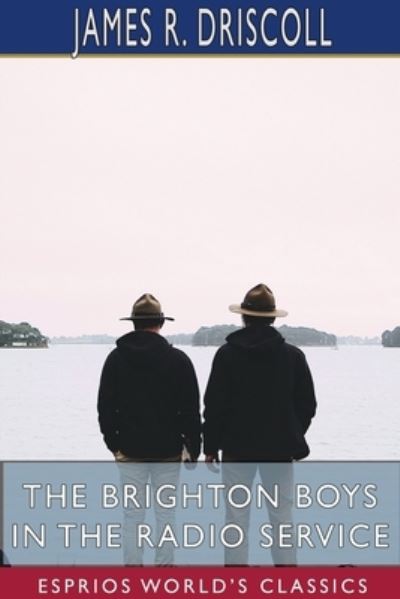 James R Driscoll · The Brighton Boys in the Radio Service (Esprios Classics) (Paperback Bog) (2024)