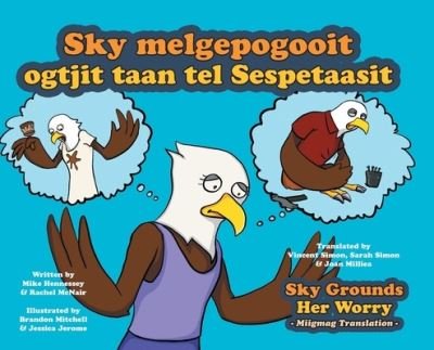 Cover for Mike Hennessey · Sky Grounds Her Worry - Miigmag Translation (Buch) (2023)
