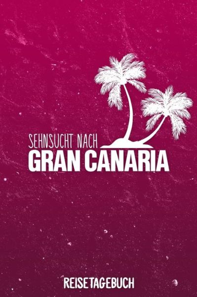 Cover for Insel Reisetagebuch Publishing · Sehnsucht nach Gran Canaria Reisetagebuch (Paperback Bog) (2019)