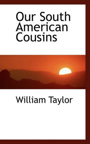 Cover for William Taylor · Our South American Cousins (Hardcover Book) (2009)