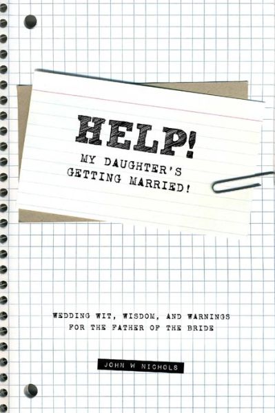 Cover for John Nichols · Help! My Daughter's Getting Married! (Paperback Book) (2011)