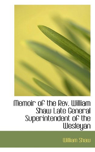 Cover for William Shaw · Memoir of the Rev. William Shaw Late General Superintendent of the Wesleyan (Paperback Book) (2009)