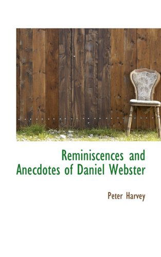 Cover for Peter Harvey · Reminiscences and Anecdotes of Daniel Webster (Hardcover Book) (2009)