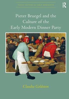 Cover for Claudia Goldstein · Pieter Bruegel and the Culture of the Early Modern Dinner Party - Visual Culture in Early Modernity (Paperback Book) (2016)