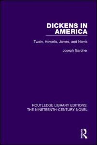 Cover for Joseph Gardner · Dickens in America: Twain, Howells, James, and Norris - Routledge Library Editions: The Nineteenth-Century Novel (Pocketbok) (2017)