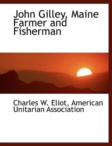 Cover for Charles W. Eliot · John Gilley, Maine Farmer and Fisherman (Paperback Book) (2010)