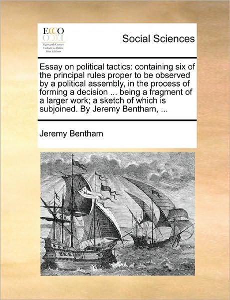 Cover for Jeremy Bentham · Essay on Political Tactics: Containing Six of the Principal Rules Proper to Be Observed by a Political Assembly, in the Process of Forming a Decis (Paperback Book) (2010)