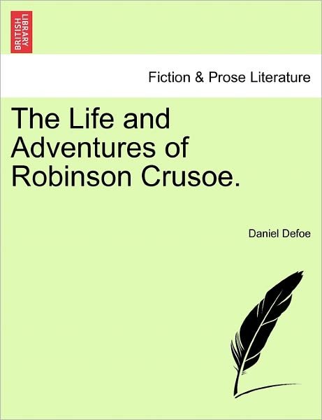 The Life and Adventures of Robinson Crusoe. - Daniel Defoe - Kirjat - British Library, Historical Print Editio - 9781241375003 - perjantai 25. maaliskuuta 2011