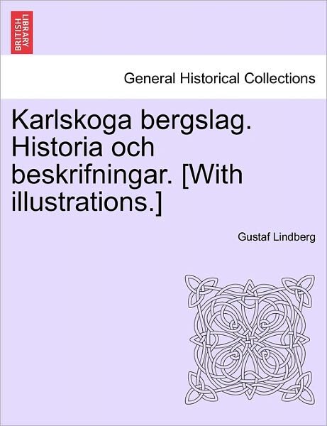 Cover for Gustaf Lindberg · Karlskoga Bergslag. Historia Och Beskrifningar. [with Illustrations.] (Paperback Bog) (2011)