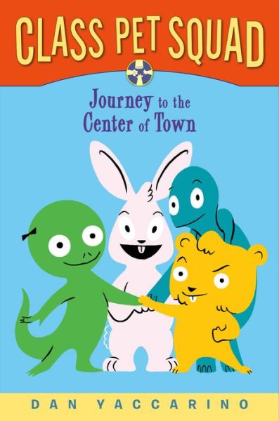 Cover for Dan Yaccarino · Class Pet Squad: Journey to the Center of Town (Taschenbuch) (2017)