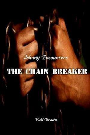 Cover for Kali Brown · Johnny Encounters the Chain Breaker (Book) (2013)