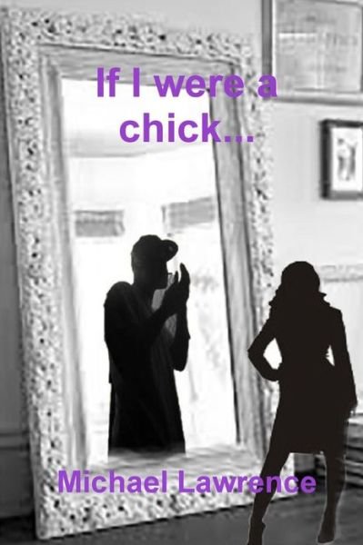Cover for Michael Lawrence · If I Were a Chick... (Paperback Book) (2014)