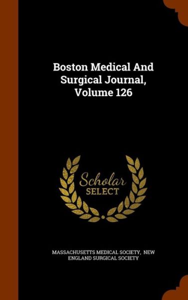 Cover for Massachusetts Medical Society · Boston Medical and Surgical Journal, Volume 126 (Hardcover Book) (2015)