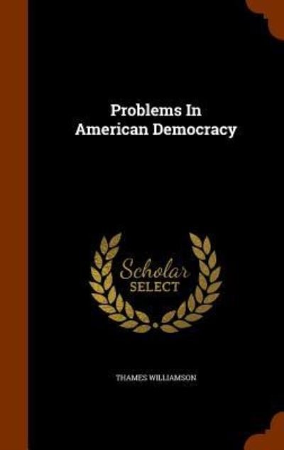 Problems in American Democracy - Thames Williamson - Books - Arkose Press - 9781345859003 - November 3, 2015