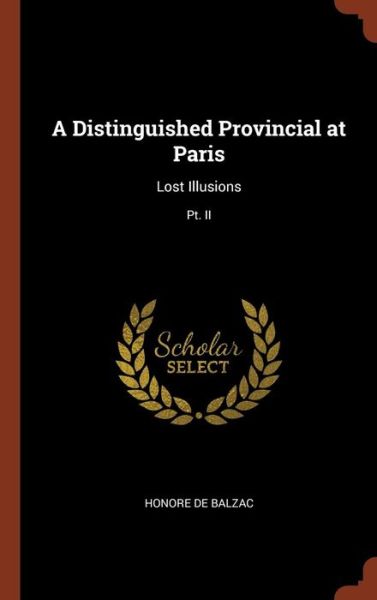 A Distinguished Provincial at Paris - Honore de Balzac - Books - Pinnacle Press - 9781374824003 - May 24, 2017