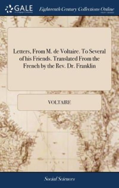 Letters, from M. de Voltaire. to Several of His Friends. Translated from the French by the Rev. Dr. Franklin - Voltaire - Bücher - Gale Ecco, Print Editions - 9781379436003 - 18. April 2018