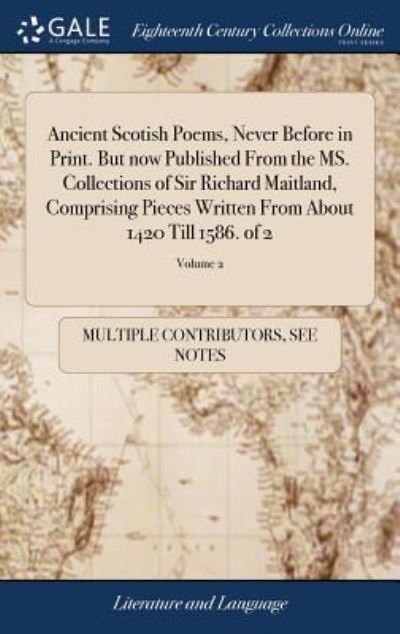 Ancient Scotish Poems, Never Before in Print. But now Published From the MS. Collections of Sir Richard Maitland, Comprising Pieces Written From About 1420 Till 1586. of 2; Volume 2 - See Notes Multiple Contributors - Bøker - Gale ECCO, Print Editions - 9781385868003 - 25. april 2018