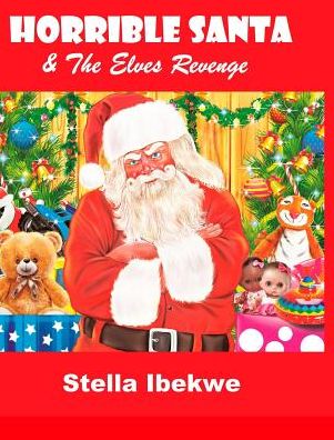 Stella Ibekwe · Horrible Santa And The Elves Revenge (Hardcover Book) (2018)