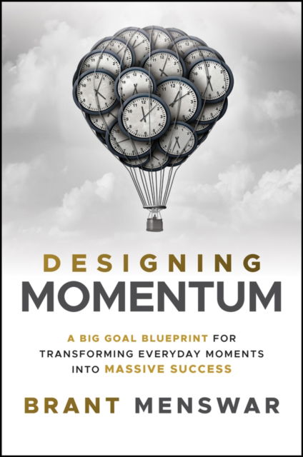 Cover for Menswar, Brant (Black Sheep Foundry LLC) · Designing Momentum: A Big Goal Blueprint for Transforming Everyday Moments into Massive Success (Hardcover Book) (2025)