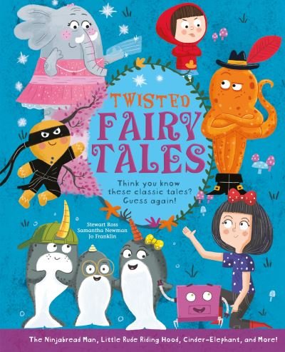 Cover for Stewart Ross · Twisted Fairy Tales: Think You Know These Classic Tales? Guess Again! (Hardcover Book) (2022)