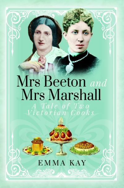 Cover for Emma Kay · Mrs Beeton and Mrs Marshall: A Tale of Two Victorian Cooks (Hardcover Book) (2023)