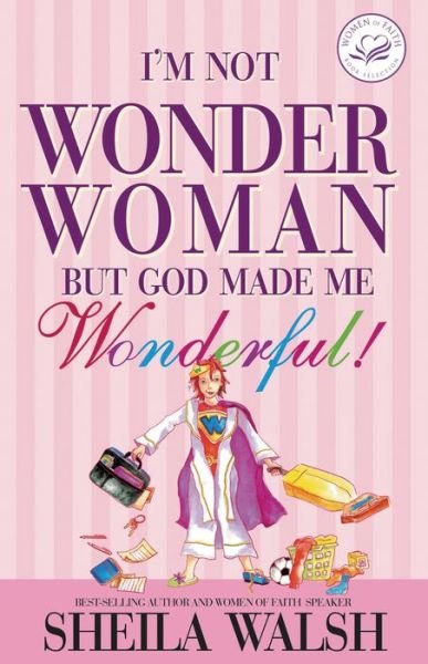 Cover for Sheila Walsh · I'm Not Wonder Woman: but God Made Me Wonderful (Women of Faith (Thomas Nelson)) (Pocketbok) (2008)