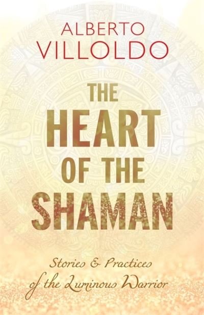 Cover for Alberto Villoldo · Heart of the Shaman (Gebundenes Buch) (2020)