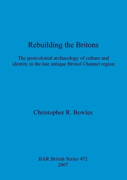Cover for Christopher R Bowles · Rebuilding the Britons (Paperback Book) (2007)