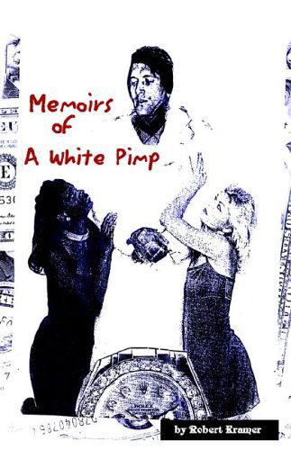 Memoirs of a White Pimp - Robert Kramer - Livros - Xlibris Corporation - 9781413440003 - 28 de fevereiro de 2006