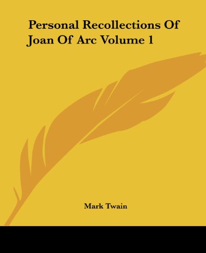 Personal Recollections of Joan of Arc Volume 1 - Mark Twain - Books - Kessinger Publishing, LLC - 9781419141003 - June 17, 2004