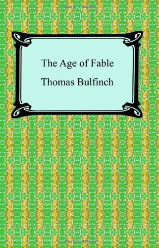 Cover for Thomas Bulfinch · The Age of Fable, or Stories of Gods and Heroes (Paperback Book) (2007)
