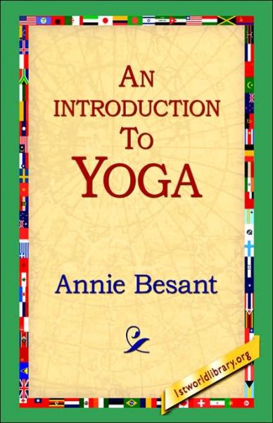 An Introduction to Yoga - Annie Wood Besant - Books - 1st World Library - Literary Society - 9781421807003 - February 20, 2006