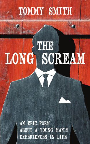 The Long Scream: an Epic Poem About a Young Man's Experiences in Life - Tommy Smith - Livros - AuthorHouse - 9781425940003 - 6 de junho de 2006