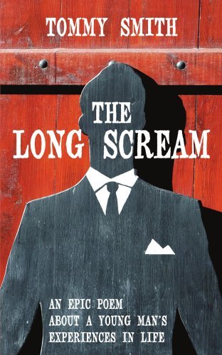 The Long Scream: an Epic Poem About a Young Man's Experiences in Life - Tommy Smith - Books - AuthorHouse - 9781425940003 - June 6, 2006