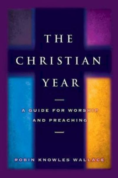 Cover for Robin Knowles Wallace · The Christian Year: a Guide for Worship and Teaching (Paperback Book) (2011)