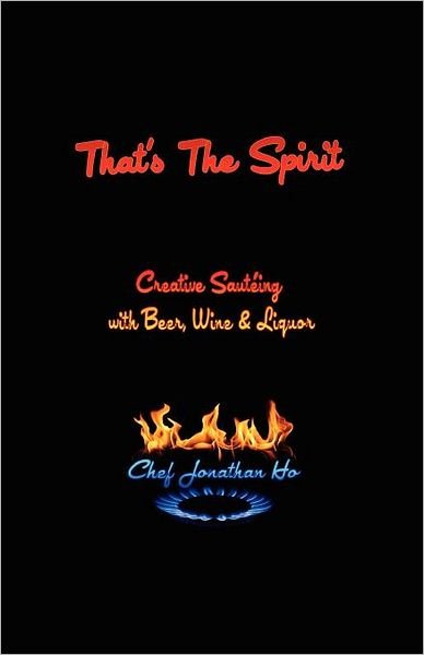 Chef Ho · That's the Spirit: Creative Sauteing with Beer, Wine and Liquor (Paperback Bog) (2012)