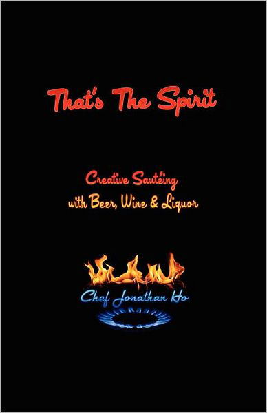 Chef Ho · That's the Spirit: Creative Sauteing with Beer, Wine and Liquor (Pocketbok) (2012)