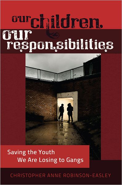 Cover for Christopher Anne Robinson-Easley · Our Children - Our Responsibilities: Saving the Youth We Are Losing to Gangs - Black Studies and Critical Thinking (Hardcover Book) [New edition] (2012)