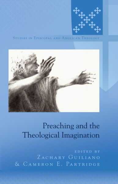 Cover for Zachary Guiliano · Preaching and the Theological Imagination - Studies in Episcopal and Anglican Theology (Hardcover Book) [New edition] (2015)