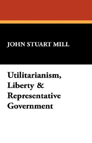 Cover for John Stuart Mill · Utilitarianism, Liberty &amp; Representative Government (Hardcover Book) (2024)