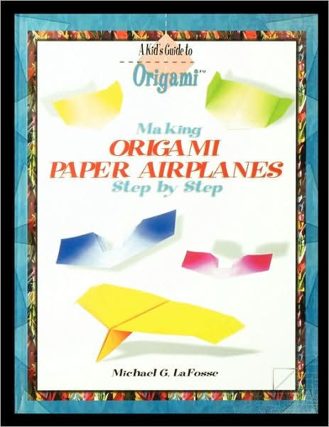 Cover for Michael Lafosse · Making Origami Airplanes Step by Step (Book) (2004)