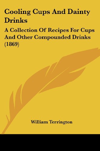 Cover for William Terrington · Cooling Cups and Dainty Drinks: a Collection of Recipes for Cups and Other Compounded Drinks (1869) (Paperback Book) (2008)