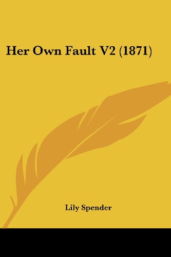 Cover for Lily Spender · Her Own Fault V2 (1871) (Paperback Book) (2008)