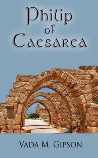 Cover for Vada M Gipson · Philip of Caesarea (Paperback Bog) (2009)
